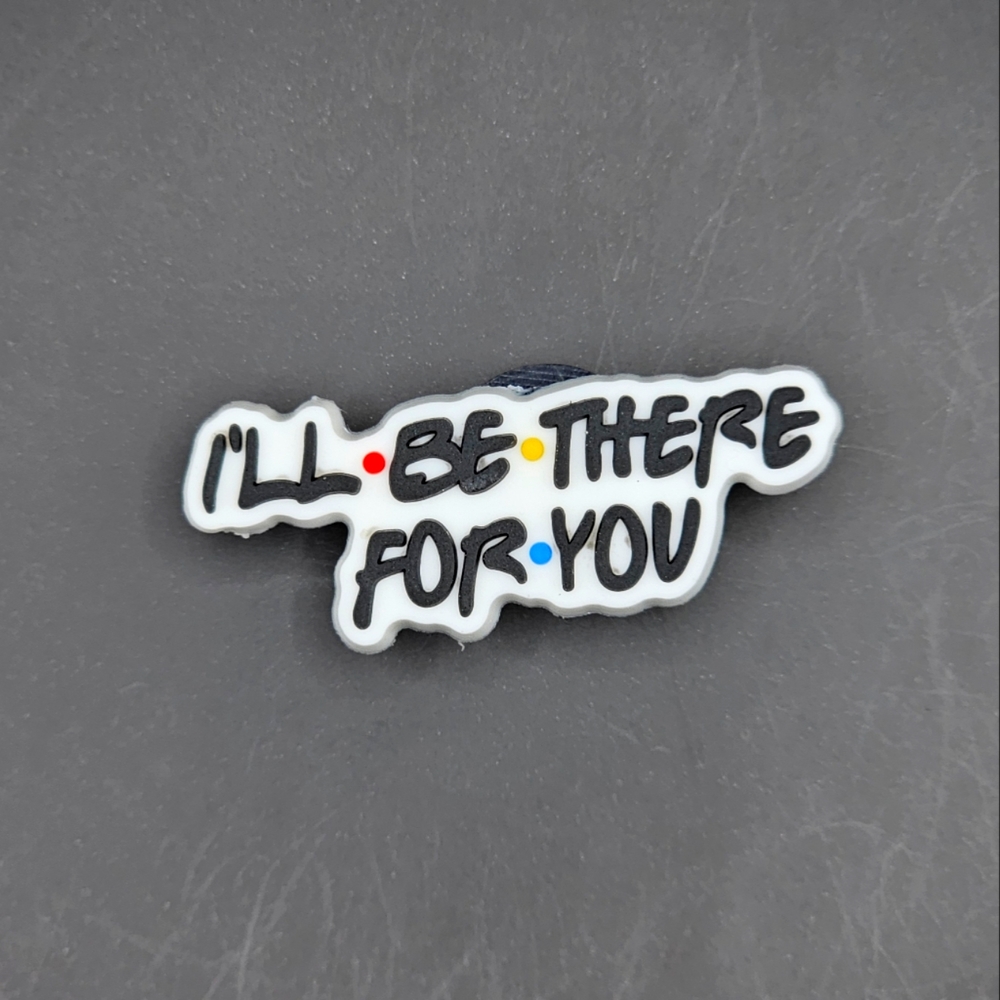 (5/$15) I'll Be There For You Croc Charm